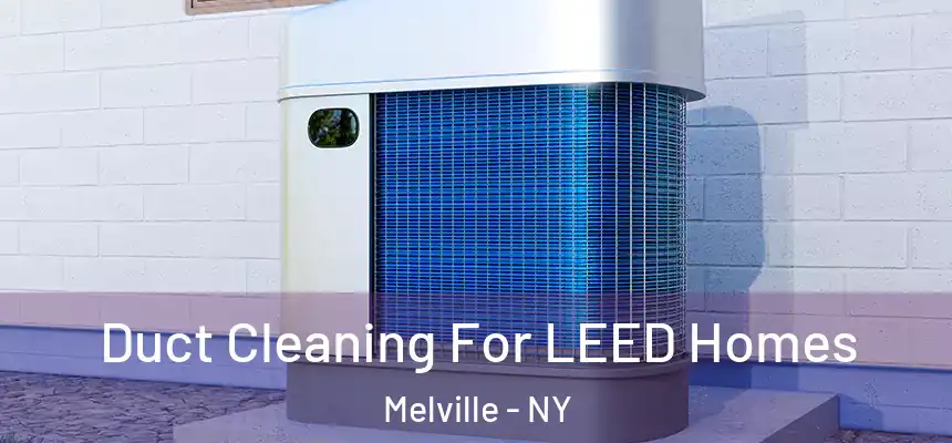  Duct Cleaning For LEED Homes Melville - NY