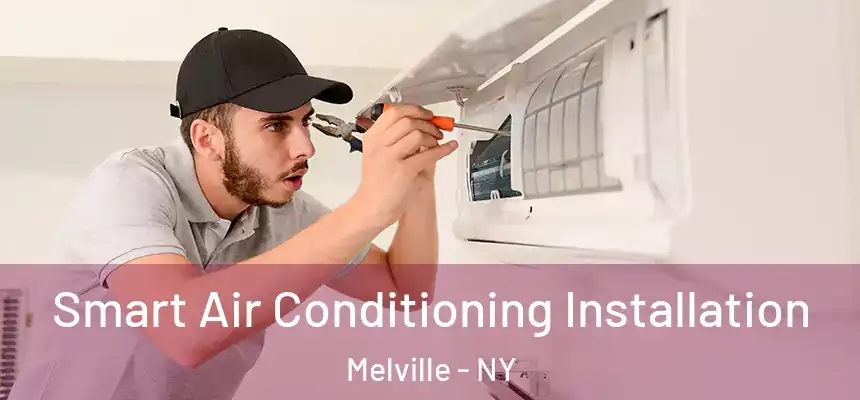Smart Air Conditioning Installation Melville - NY